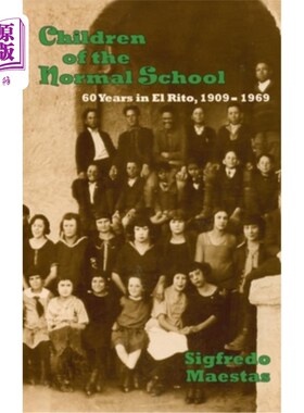 海外直订Children of the Normal School: 60 Years in El Rito, 1909-1969 师范学校的孩子:在埃尔里托的60年，1909-1969