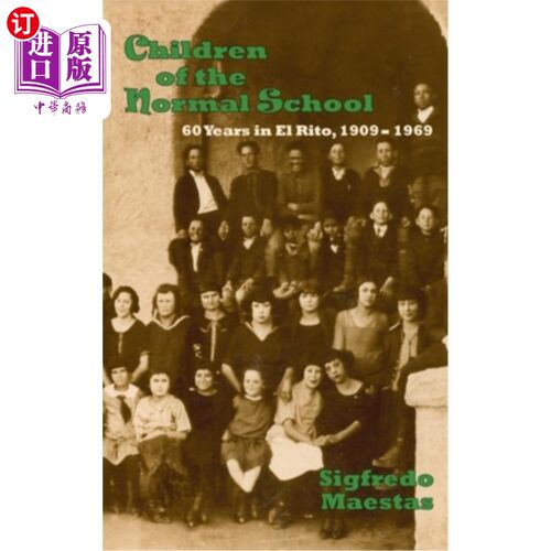 海外直订Children of the Normal School: 60 Years in El Rito, 1909-1969 师范学校的孩子:在埃尔里托的60年，1909-1969