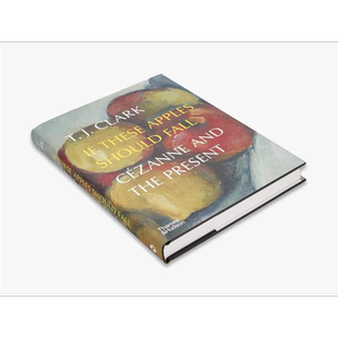 If These Apples Should Fall: Cezanne And The Present 进口艺术 如果这些苹果掉下来：塞尚及现在 T&H【中商原版】