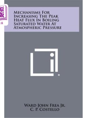 海外直订Mechanisms for Increasing the Peak Heat Flux in Boiling Saturated Water at Atmos 常压下饱和沸水峰值热通量增