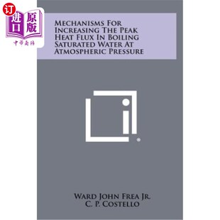 海外直订Mechanisms for Increasing the Peak Heat Flux in Boiling Saturated Water at Atmos 常压下饱和沸水峰值热通量增