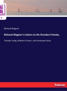 海外直订Richard Wagner's Letters to His Dresden Friends,: Theodor Uhlig, Wilhelm Fischer 理查德·瓦格纳给德累斯顿朋