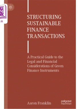 海外直订Structuring Sustainable Finance Transactions: A Practical Guide to the Legal and 构建可持续金融交易：绿色金