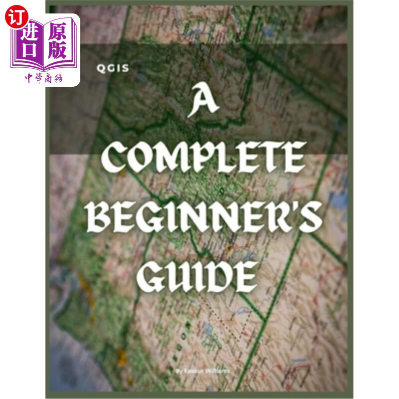海外直订Qgis: A Complete Beginner's Guide: Getting To Know QGIS Desktop Qgis:完整初学者指南:了解Qgis桌面
