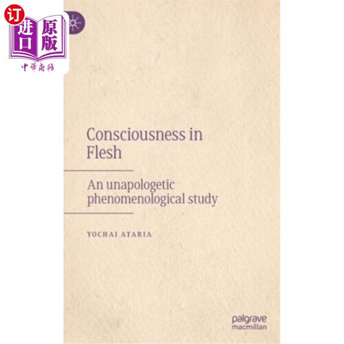 海外直订Consciousness in Flesh: An Unapologetic Phenomenological Study 肉体中的意识:一项毫无歉意的现象学研究