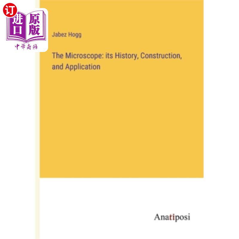 海外直订The Microscope: its History, Construction, and Application 显微镜:它的历史、构造和应用