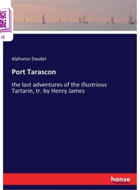 海外直订Port Tarascon: the last adventures of the illustrious Tartarin, tr. by Henry Jam 塔拉斯孔港：著名鞑靼人的最