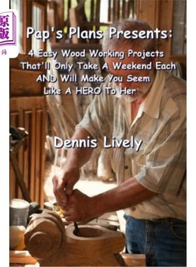 海外直订Pap's Plans Presents: : 4 Easy Wood Working Projects That'll Only Take A Weekend 爸爸的计划:4个简单的木工活