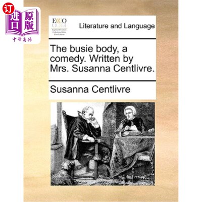 海外直订The Busie Body, a Comedy. Written by Mrs. Susanna Centlivre. 《忙碌的身体》一部喜剧。苏珊娜·森特利弗夫人写
