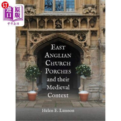 海外直订East Anglian Church Porches and Their Medieval Context 东盎格鲁教堂门廊及其中世纪背景