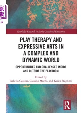 海外直订Play Therapy and Expressive Arts in a Complex and Dynamic World: Opportunities a 游戏治疗和表达艺术在一个复