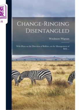 海外直订Change-ringing Disentangled: With Hints on the Direction of Belfries, on the Man 鸣钟解惑:钟楼方向提示、钟