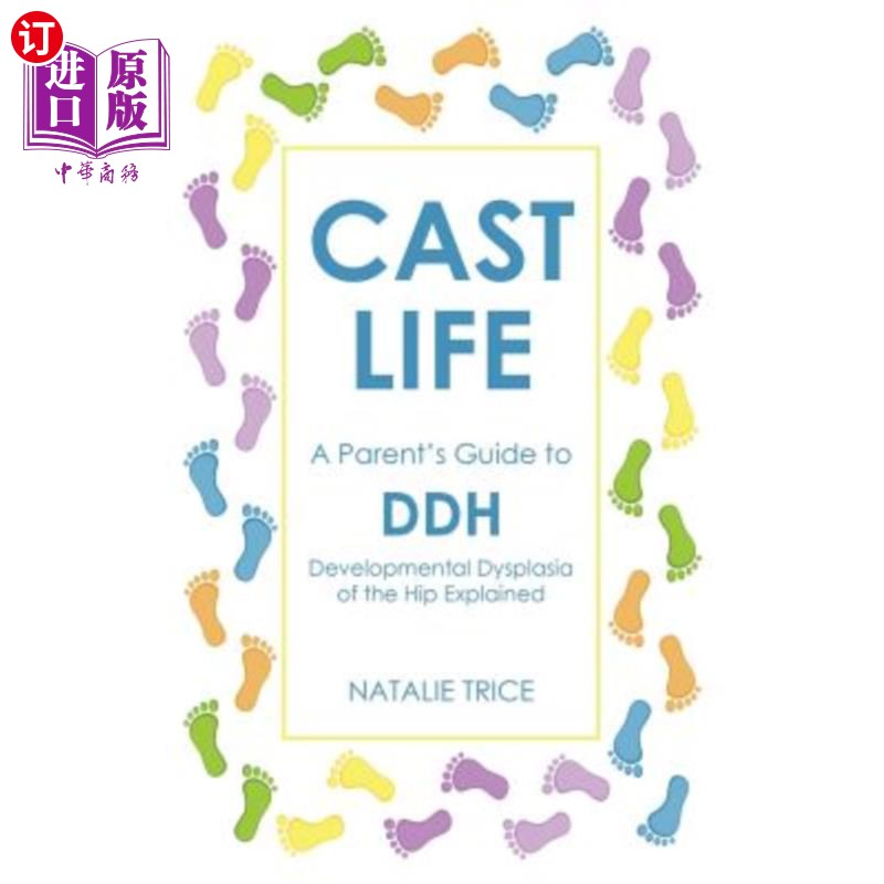 海外直订Cast Life: A Parent's Guide to DDH: Developmental Dysplasia of the Hip Explained 铸造生活：父母对ddh的指导