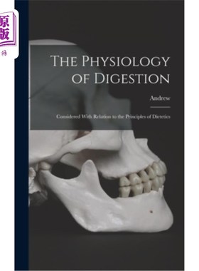 海外直订The Physiology of Digestion: Considered With Relation to the Principles of Diete 消化生理学:与营养学原理的