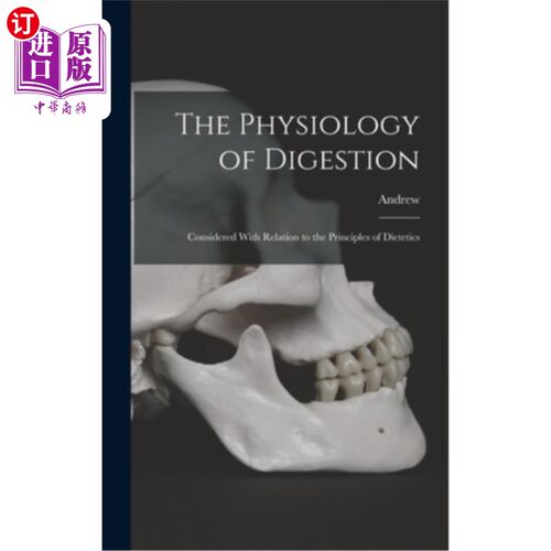 海外直订The Physiology of Digestion: Considered With Relation to the Principles of Diete 消化生理学:与营养学原理的