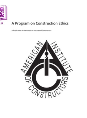 海外直订American Insitute of Constructors: A Program on Construction Ethics 美国建筑商协会：建筑伦理计划