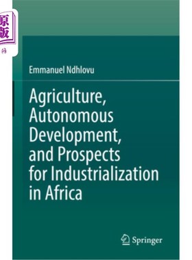 海外直订Agriculture, Autonomous Development, and Prospects for Industrialization in Afri 非洲农业、自主发展与工业化