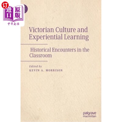 海外直订Victorian Culture and Experiential Learning: Historical Encounters in the Classr 维多利亚文化与体验式学习:课堂