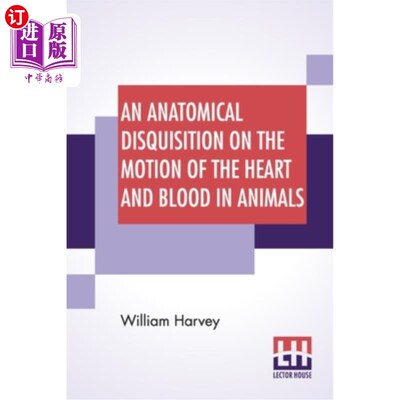 海外直订An Anatomical Disquisition On The Motion Of The Heart And Blood In Animals: Tran 《动物心脏和血液运动的解剖