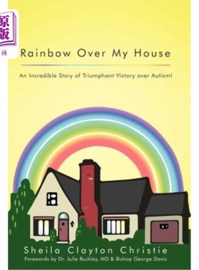 海外直订Rainbow Over My House: An Incredible Story of Triumphant Victory Over Autism! 我的房子上的彩虹:一个战胜自闭