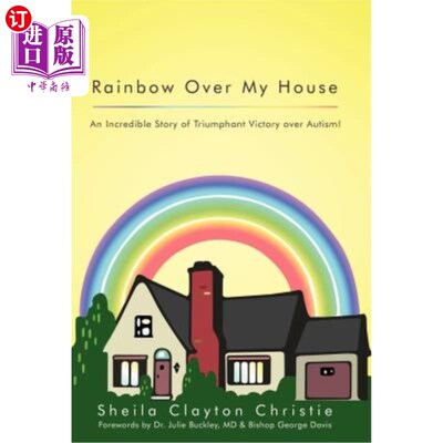 海外直订Rainbow Over My House: An Incredible Story of Triumphant Victory Over Autism! 我的房子上的彩虹:一个战胜自闭