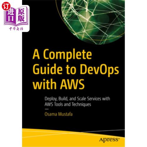 海外直订A Complete Guide to Devops with Aws: Deploy, Build, and Scale Services with Aws  使用Aws开发的完整指南:使用