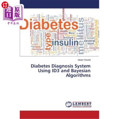 海外直订Diabetes Diagnosis System Using ID3 and Bayesian Algorithms 基于Id3和贝叶斯算法的糖尿病诊断系统