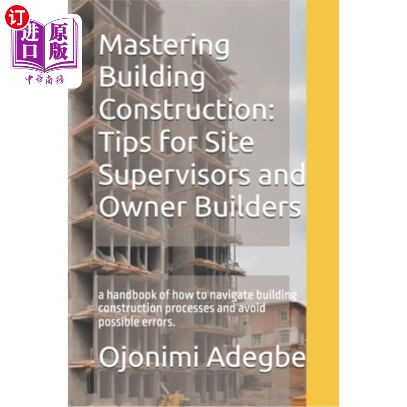 海外直订Mastering Building Construction: Tips for Site Supervisors and Owner Builders: a 掌握建筑施工：提示现场主管