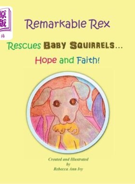 海外直订Remarkable Rex Rescues Baby Squirrels...Hope and Faith!: The House of Ivy 非凡的雷克斯拯救了松鼠宝宝……希