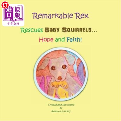 海外直订Remarkable Rex Rescues Baby Squirrels...Hope and Faith!: The House of Ivy 非凡的雷克斯拯救了松鼠宝宝……希