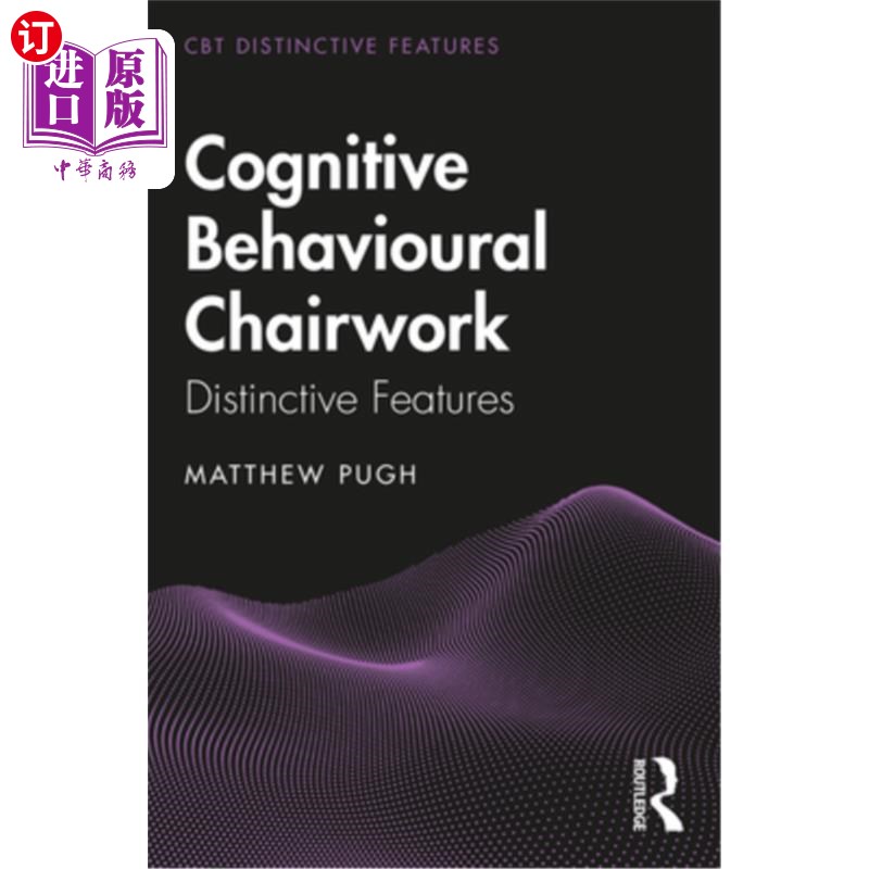 海外直订Cognitive Behavioural Chairwork: Distinctive Features 认知行为椅子工作:独特的特征