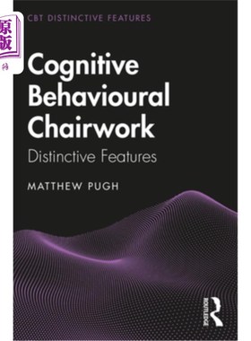 海外直订Cognitive Behavioural Chairwork: Distinctive Features 认知行为椅子工作:独特的特征