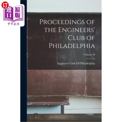 海外直订Proceedings of the Engineers' Club of Philadelphia; Volume 30 费城工程师俱乐部会刊;卷30