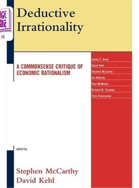 海外直订Deductive Irrationality: A Commonsense Critique of Economic Rationalism 演绎非理性：对经济理性主义的常识批