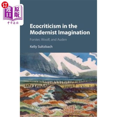 海外直订Ecocriticism in the Modernist Imagination: Forster, Woolf, and Auden 现代主义想象中的生态批评：福斯特、伍尔