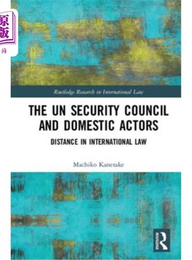 海外直订The Un Security Council and Domestic Actors: Distance in International Law 《联合国安理会与国内行为体:国际