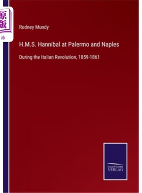 海外直订H.M.S. Hannibal at Palermo and Naples: During the Italian Revolution, 1859-1861 汉尼拔号在巴勒莫和那不勒斯:
