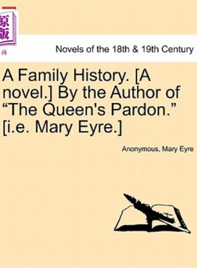 海外直订A Family History. [A Novel.] by the Author of the Queen's Pardon. [I.E. Mary Eyr 家族史。【小说】女王赦免书