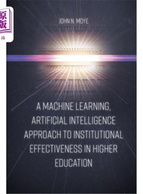 海外直订A Machine Learning, Artificial Intelligence Approach to Institutional Effectiven 高等教育机构有效性的机器学
