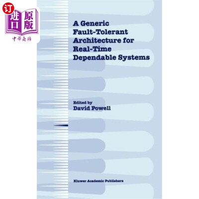 海外直订A Generic Fault-Tolerant Architecture for Real-Time Dependable Systems 一种通用的实时可靠系统容错体系结构