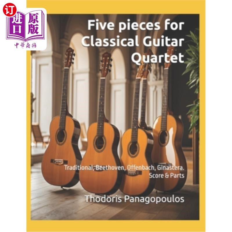 海外直订Five pieces for Classical Guitar Quartet: Traditional, Beethoven, Offenbach, Gin 五首古典吉他四重奏:传统,