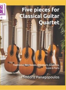 海外直订Five pieces for Classical Guitar Quartet: Traditional, Beethoven, Offenbach, Gin 五首古典吉他四重奏：传统，