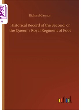 海外直订Historical Record of the Second, or the Queen′s Royal Regiment of Foot 历史记录第二，或女王的皇家步兵团
