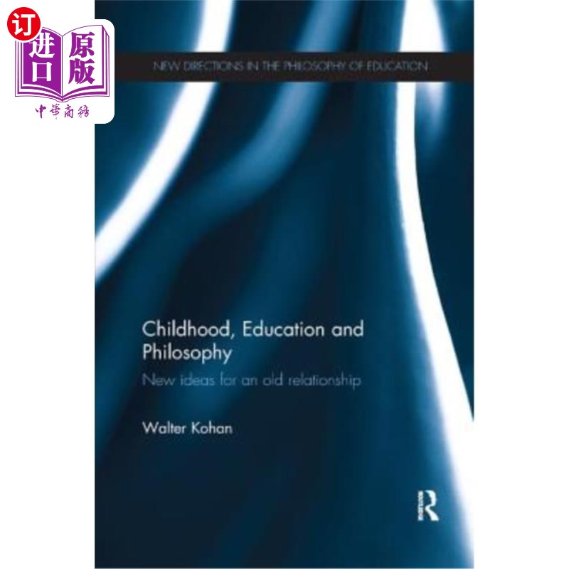海外直订Childhood, Education and Philosophy: New Ideas for an Old Relationship 童年、教育和哲学：旧关系的新理念