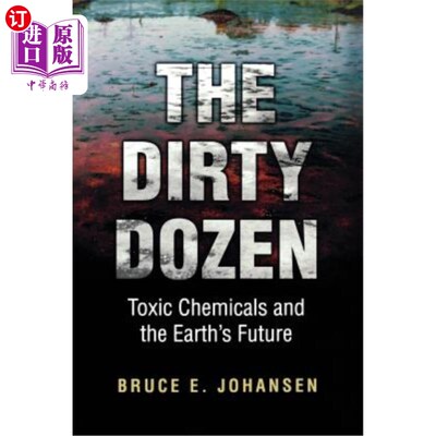 海外直订The Dirty Dozen: Toxic Chemicals and the Earth's Future 《十二种肮脏的化学物质:有毒化学物质和地球的未来》