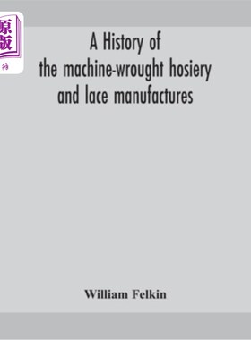 海外直订A history of the machine-wrought hosiery and lace manufactures 机织袜子和花边制造业的历史