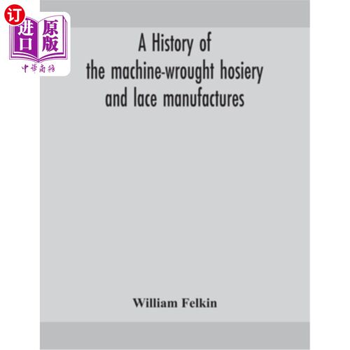 海外直订A history of the machine-wrought hosiery and lace manufactures 机织袜子和花边制造业的历史