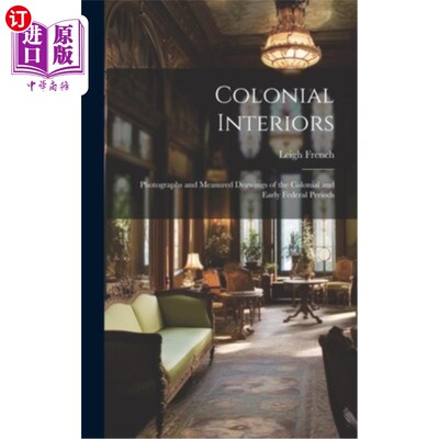 海外直订Colonial Interiors; Photographs and Measured Drawings of the Colonial and Early  殖民内部;殖民地和早期联邦
