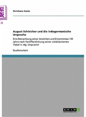 海外直订德语 August Schleicher und die indogermanische Ursprache: Eine Betrachtung seiner Ans 大师8月19日，歇尔和印