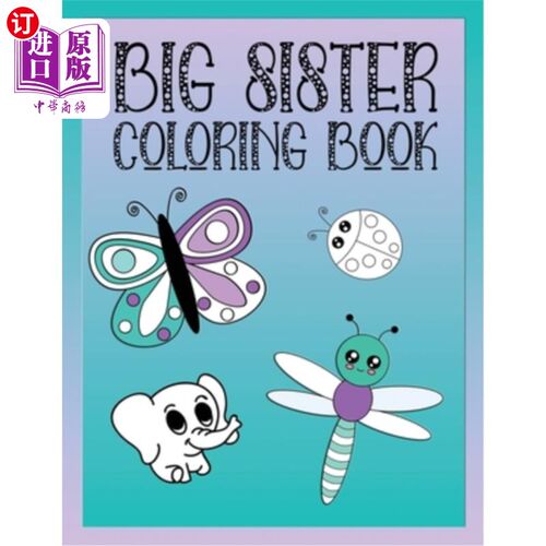 海外直订Big Sister Coloring Book: Animals, Butterflies, and Toys Color and Draw Book for 姊姊涂色书:动物，蝴蝶，和